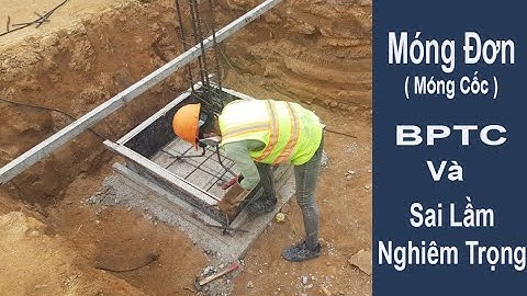 CẤU TẠO VÀ BIỆN PHÁP THI CÔNG MÓNG ĐƠN BTCT (MÓNG CỐC) - SAI LẦM NGHIÊM TRỌNG KHI THI CÔNG.