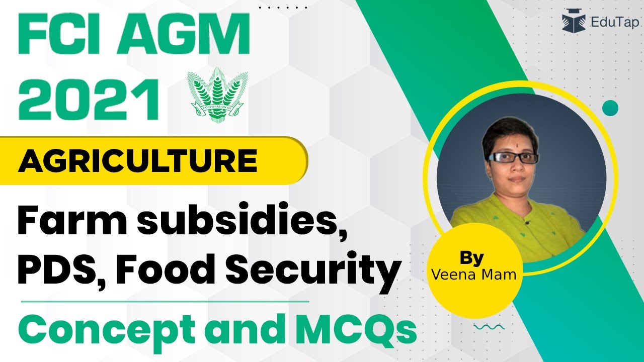 FCI AGM 2021 | Agriculture | Farm subsidies, PDS, Food Security | Concept and MCQs