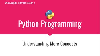 Session  3 - Python Concepts (Contd.) - Web Scraping Tutorial Series