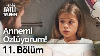 Annemi Özlüyorum Benim Tatlı Yalanım 11. Bölüm