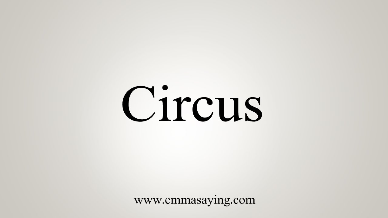 How To Say Circus YouTube
