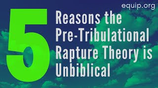 5 Reasons the PreTribulational Rapture Theory is Unbiblical