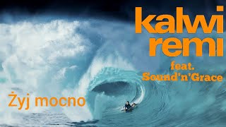 Kalwi & Remi feat. Sound'n'Grace - Żyj Mocno (Lyric Video)