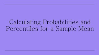 Calculating Probabilities & Percentiles of a Sample Mean