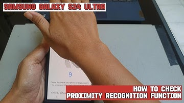 How to check proximity recognition function on your Samsung Galaxy S24 Ultra