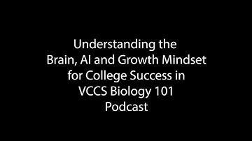 Understanding the Brain, AI and Growth Mindset for College Success in VCCS Biology 101 Podcast
