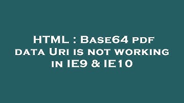 HTML : Base64 pdf data Uri is not working in IE9 & IE10