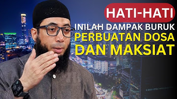 Dampak Buruk Dosa dan Maksiat dalam Kehidupan | Ustadz Khalid Basalamah