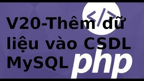 Lập trình PHP - Video 20 - Insert dữ liệu vào CSDL MySQL