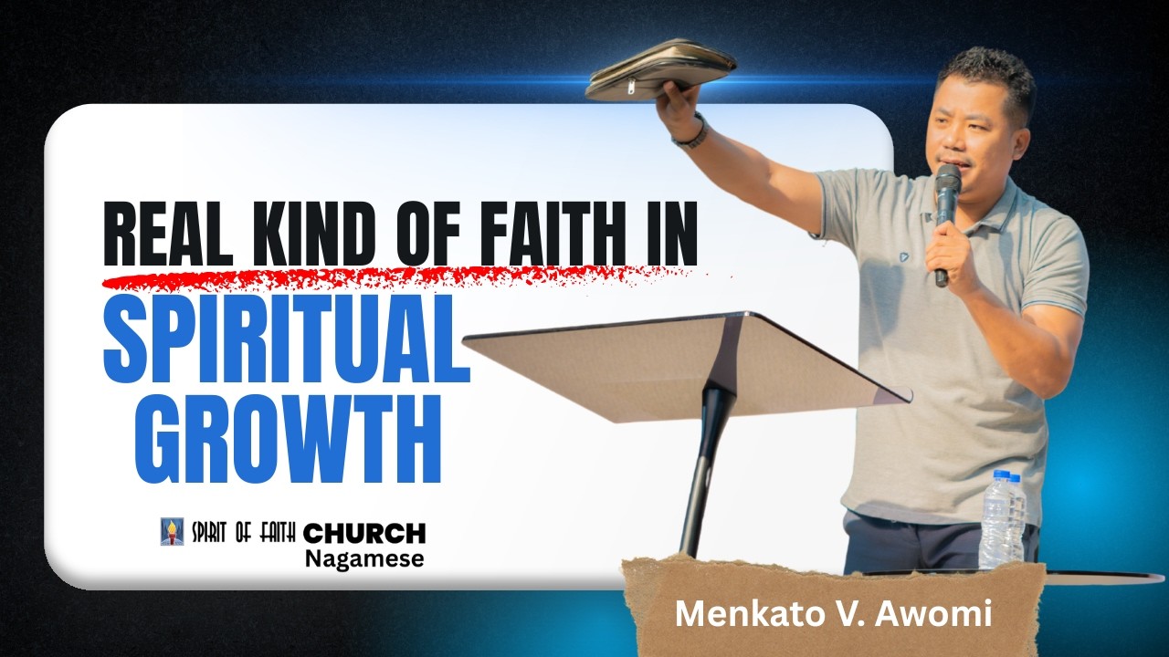 Real kind of Faith in Spiritual Growth (In Nagamese) | Menkato v. Awomi | Spirit of Faith Church