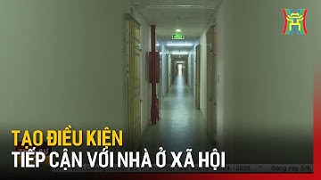 Tạo điều kiện tiếp cận với Nhà ở xã hội | Tin tức