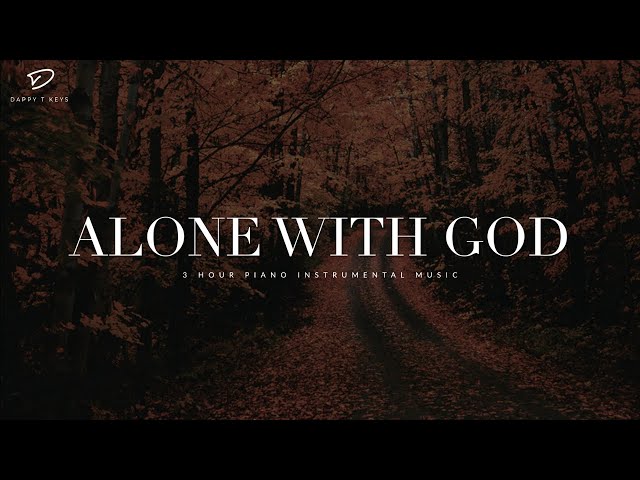 Alone With God: 3 Hour Prayer, Meditation u0026 Quiet Time Music class=