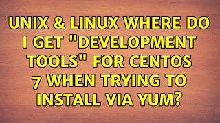 Unix & Linux: Where do I get 'Development Tools' for CentOS 7 when trying to install via yum?