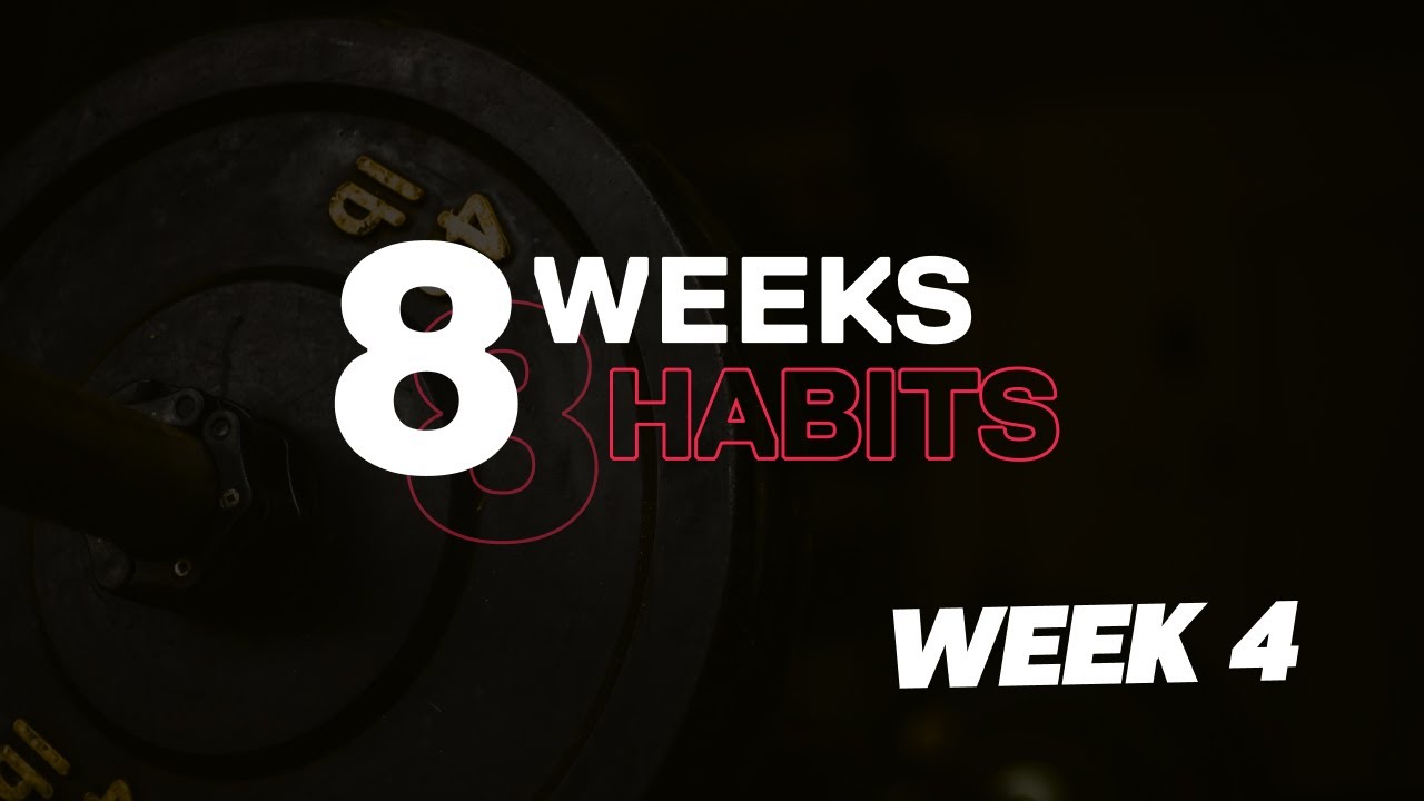 8 Weeks, 8 Habits - Week 4 - YouTube