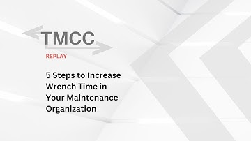 TMCC Replay (2021) - 5 Steps to Increase Wrench Time in Your Maintenance Organization