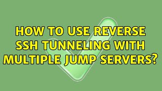 How to use reverse ssh tunneling with multiple jump servers?