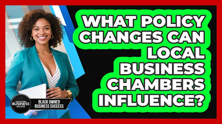 What Policy Changes Can Local Business Chambers Influence? - Black Owned Business Success