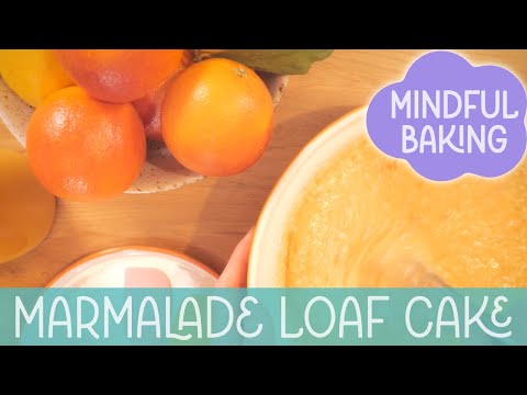 Mindful Baking ep2 Marmalade Loaf Cake
