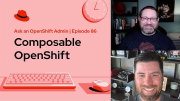 Ask an OpenShift Admin (E86) | Composable OpenShift