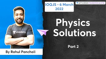 IOQJS - 6 March 2022 | Physics Solutions | Part 2 | Rahul Pancholi