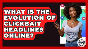 What Is The Evolution Of Clickbait Headlines Online? - Trend Unwrapper