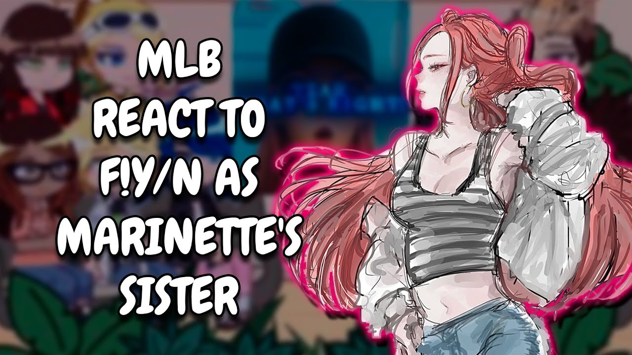 MLB React To F!Y/N As Marinette's SIster As Mira From KDH || Gacha React