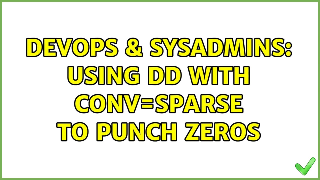 DevOps & SysAdmins Using dd with conv=sparse to punch zeros YouTube