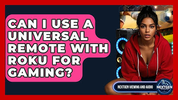 Can I Use A Universal Remote With Roku For Gaming? - NextGen Viewing and Audio