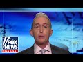 Gowdy: This is anti-democratic