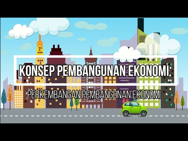 Konsep Pembangunan Ekonomi dan Perkembangan Pembangunan Ekonomi class=