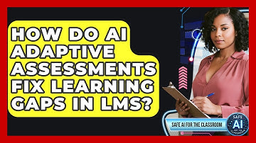 How Do AI Adaptive Assessments Fix Learning Gaps In LMS? - Safe AI for The Classroom