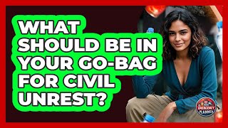 What Should Be In Your GO-Bag For Civil Unrest? - Your Emergency Planner