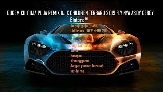 DJ KU PUJA PUJA REMIX FUNKOT X DJ CHILDREN TERBARU 2019 FLY NYA ASOY GEBOY - Bintoro™