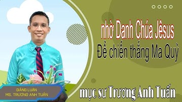Mục sư Trương Anh Tuấn | nhờ danh Chúa Jesus để chiến thắng Ma Quỷ | Ngũ Tuần Rhema