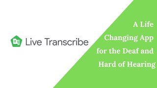 Live Transcribe: A Life Changing App for the Deaf and Hard of Hearing