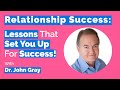 John Gray-Relationship Success: Lessons To Succeed With A Man!