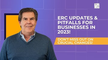 ERC Updates & Pitfalls for Businesses in 2023! Don