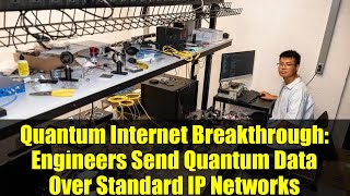 Quantum Internet Breakthrough: Engineers Send Quantum Data Over Standard IP Networks
