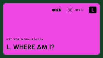 ICPC WF Dhaka Solution Video: Problem L. Where Am I?