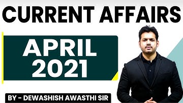 April 2021 Current Affairs | Complete | UPSC | By Dewashish Sir