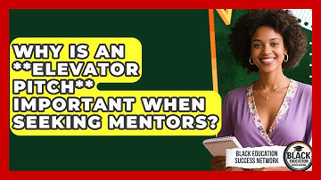 Why Is An **elevator Pitch** Important When Seeking Mentors? - Black Education Success Network