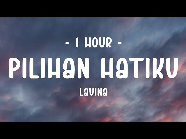 [1 HOUR - Lyrics] Lavina - Pilihan Hatiku class=