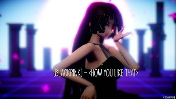 [MMD]「[BlackPink - How You Like That」 [Motion + Camera DL]  「New OC」[1080p|60fps]
