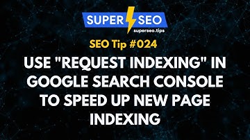 SEO Tip 024: Use "Request Indexing" in Google Search Console to speed up new page indexing
