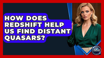 How Does Redshift Help Us Find Distant Quasars? - Profiles in Politics