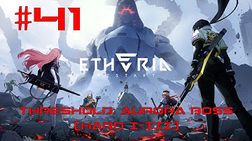 Etheria: Restart Walkthrough Part 41 - Threshold: Aurora Boss [Hard I-III] (No Commentary)