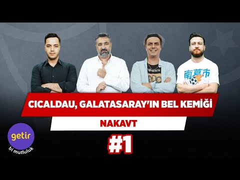 Cicaldau, Galatasaray'ın bel kemiği | Serdar Ali Çelikler & Ali Ece & Uğur K. & Yağız S. | Nakavt #1