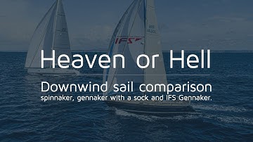Heaven or Hell: Downwind sail comparison of a spinnaker, gennaker with a sock and IFS Gennaker.