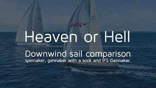 Heaven or Hell: Downwind sail comparison of a spinnaker, gennaker with a sock and IFS Gennaker.