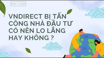 VNDIRECT BỊ TẤN CÔNG NHÀ ĐẦU TƯ KHÔNG NÊN LO LẮNG ?